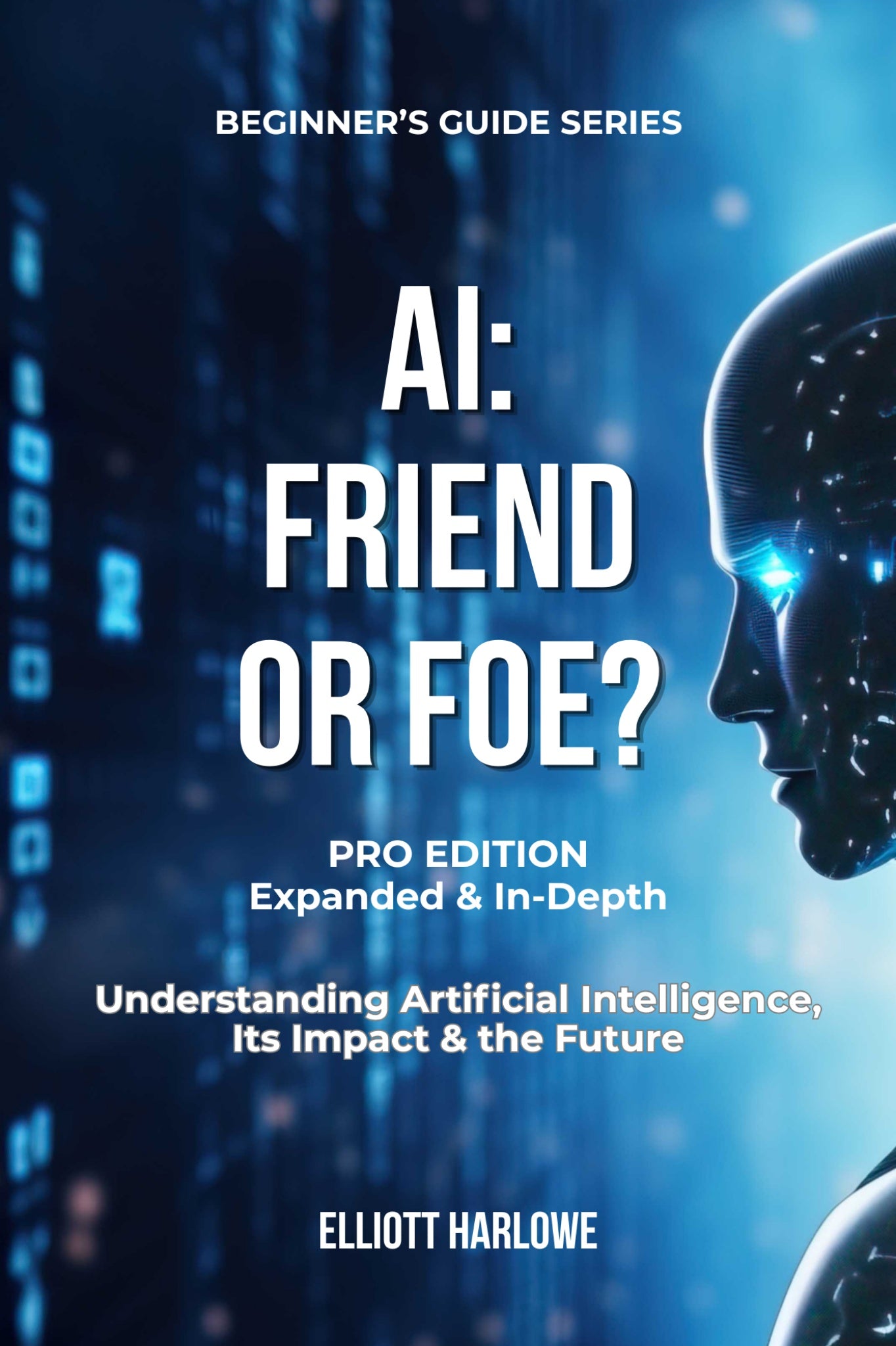 AI: FRIEND OR FOE? Pro Edition. Understanding Artificial Intelligence, Its Impact & The Future (EPUB & EBOOK)